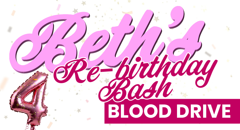 Beth's Re-birthday Bash Blood Drive